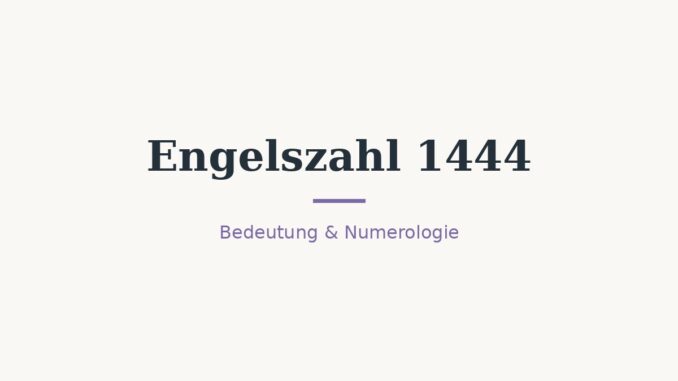 Engelszahl 1444: Bedeutung in Liebe, Beruf und Numerologie