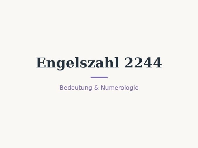 Engelszahl 2244: Bedeutung in Liebe, Beruf und Numerologie