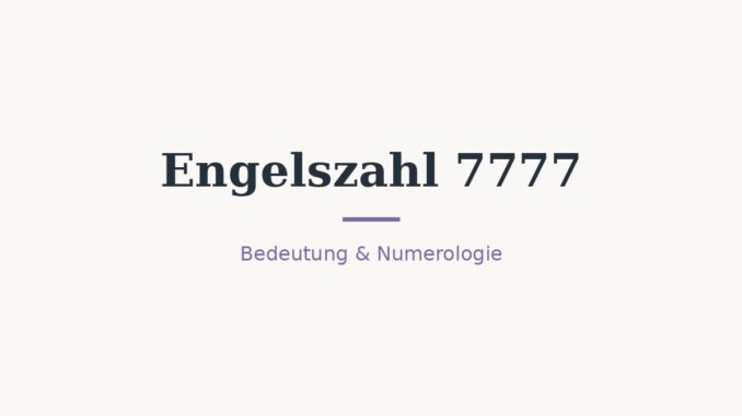 Engelszahl 7777: Bedeutung in Liebe, Beruf und Numerologie