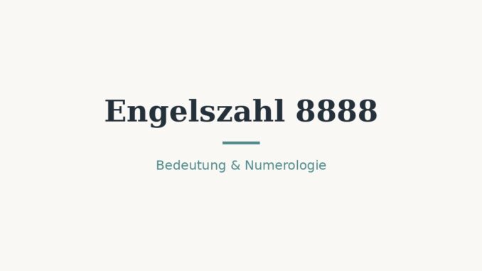 Engelszahl 8888: Bedeutung in Liebe, Beruf und Numerologie