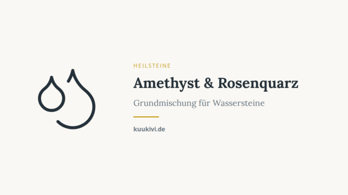 Amethyst & Rosenquarz – Grundmischung für Wassersteine