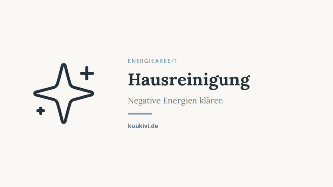 Hausreinigung – Negative Energien klären