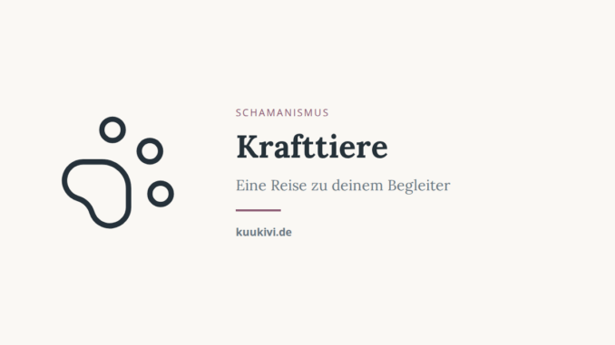 Krafttiere – Eine Reise zu deinem Begleiter