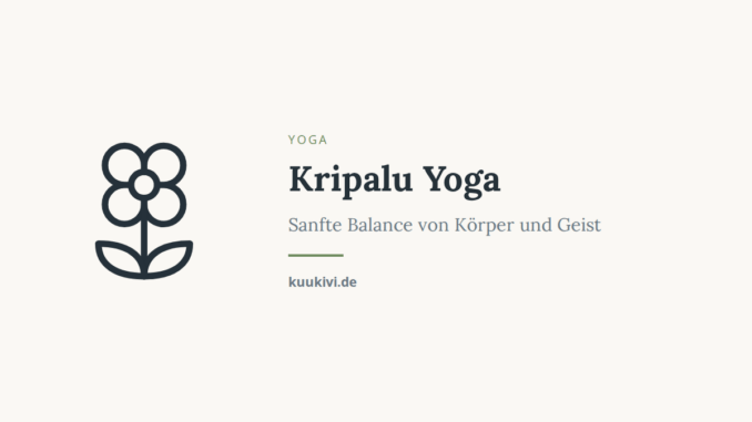 Kripalu Yoga – Sanfte Balance von Körper und Geist