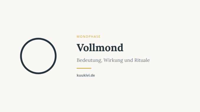 Vollmond: Bedeutung und Rituale