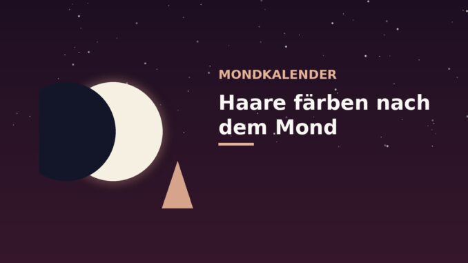 Mondkalender Haare färben